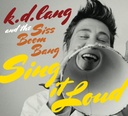 K.D.Lang and The Siss Boom Bang - Sing it Loud (CD novo)