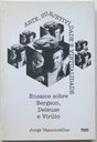 Arte, Subjetividade e Virtualidade: Ensaios sobre Bergson, Deleuze e Virilio - Jorge Vasconcellos (Livro usado)