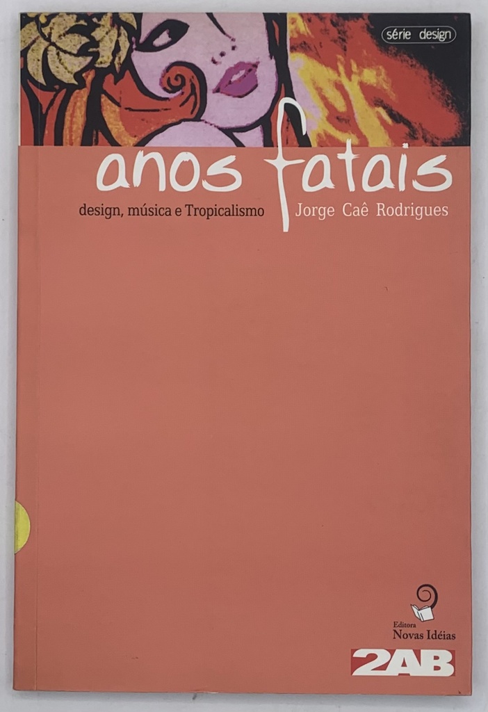 Anos Fatais - Desing,Música e Tropicalismo (Livro semi novo)