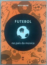 Futebol no País da Música - Beto Xavier (Livro usado)