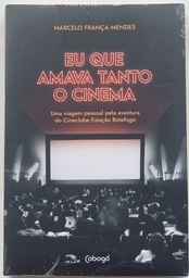 Eu que Amava Tanto o Cinema - Uma Viagem Pessoal pela Aventura do Cineclube Estação Botafogo (Livro novo)