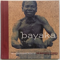 Bayaka: The Extraordinary Music of the Babenzele Pygmies and Sounds of Their Foresthome (Livro +CD)