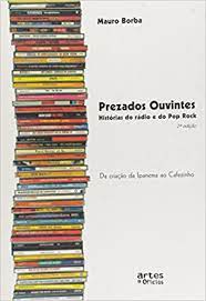 Prezados Ouvintes - Histórias do Radio e do Pop Rock - Mario Borba (Livro usado)