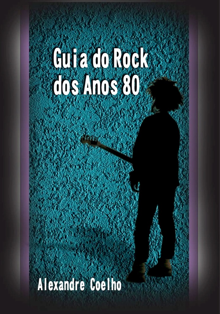 Guia de Rock dos Anos 80 - Alexandre Coelho (Livro novo)