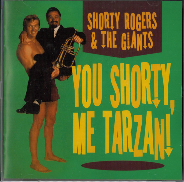 Shorty Rogers & The Giants - You Shorty, Me Tarzan (CD novo)