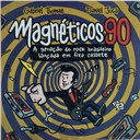 Magnéticos 90 "A Geração do Rock Brasileiro Lançada em Fita Cassete" (livro novo)