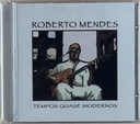 Roberto Mendes - Tempos Quase Modernos (CD novo)