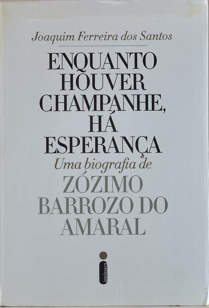 Enquanto Houver Champanhe Há Esperança - Biografia de Zózimo Barrozo do Amaral (Livro novo)