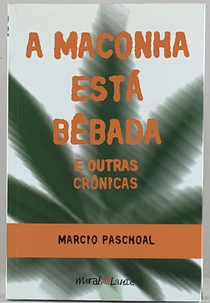 A Maconha Está Bebada e Outras Crônicas - Marcio Paschoal (Livro  S/uso)