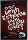 O que Keith Richards Faria em Seu Lugar? (Livro novo)