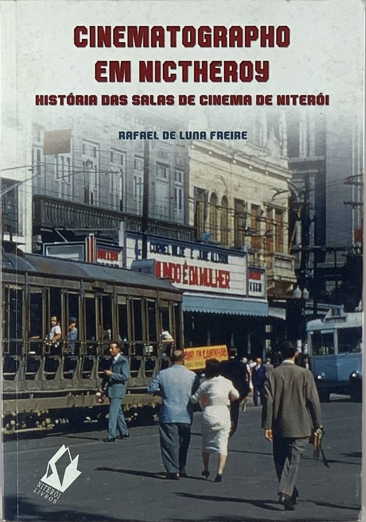 Cinematographo em Nictheroy - Rafael de Luna Freire (Livro usado)