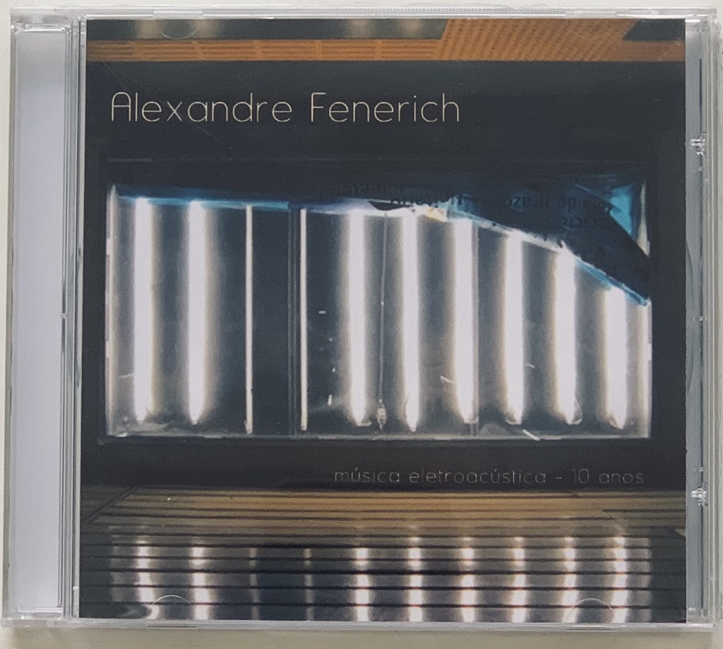 Alexandre Fenerich – Música Eletroacústica 10 anos (CD novo)