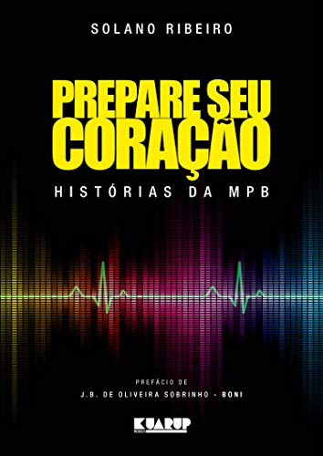 Prepare seu Coração - Histórias da MPB - Solano Ribeiro (Livro novo)