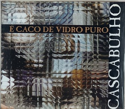 Cascabulho - É Caco de Vidro Puro  (CD novo)