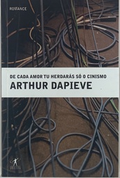 Arthur Dapieve - De Cada Amor Tu Herdarás só o Cinismo (Livro usado)