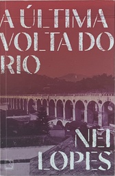 Nei Lopes - A última Volta do Rio (Livro sem uso)