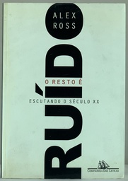 Resto é Ruído, O - Escutando o Século XX (Livro usado)