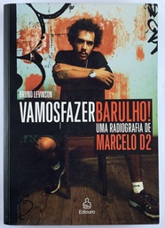 Marcelo D2 - Vamos Fazer Barulho!  Uma Radiografia de Marcelo D2 - Bruno Levinson (Livro usado)