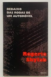 Rogério Skylab - Debaixo das Rodas de um Automóvel (Livro semi novo)
