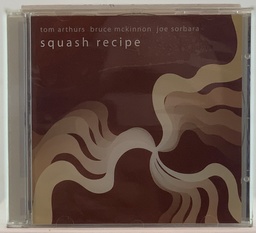 Arthurs/Mckinnon/Sorbara - Squash Recipe (CD novo)