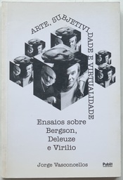 Arte, Subjetividade e Virtualidade: Ensaios sobre Bergson, Deleuze e Virilio - Jorge Vasconcellos (Livro usado)